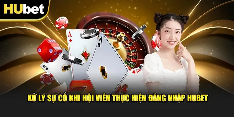 vấn đề khi đăng nhập hubet