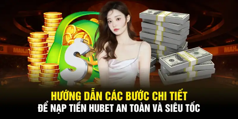 Hướng dẫn các bước nạp tiền HUBET