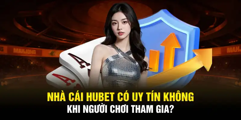 Nhà cái Hubet có uy tín không