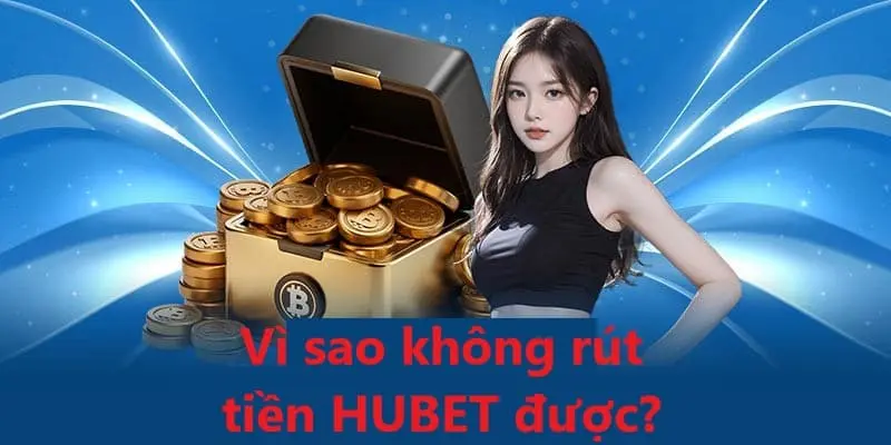 lỗi rút tiền hubet