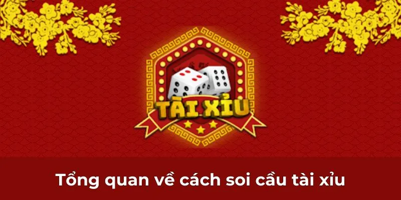 Tổng quan về cách soi cầu tài xỉu