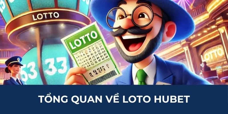 Tổng quan về loto HUBET